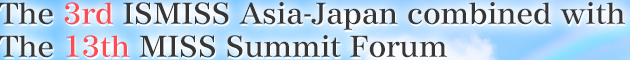 The 3rd ISMISS Asia-Japan combined with The 13th MISS Summit Forum