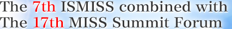 The 7th ISMISS combined with The 17th MISS Summit Forum